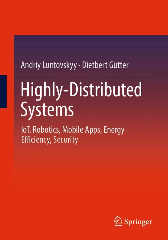 Highly-Distributed Systems: IoT, Robotics, Mobile Apps, Energy Efficiency , Security
