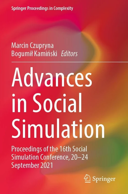 Advances in Social Simulation: Proceedings of the 16th Social Simulation Conference, 20–24 September 2021 (Springer Proceedings in Complexity)