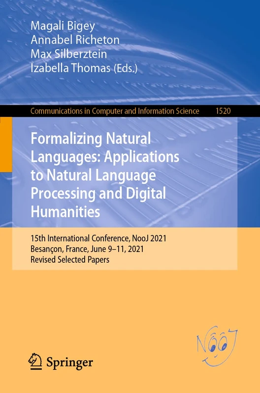 Formalizing Natural Languages: Applications to Natural Language Processing and Digital Humanities: 15th International Conference, NooJ 2021, Besançon, ... in Computer and Information Science, 1520)