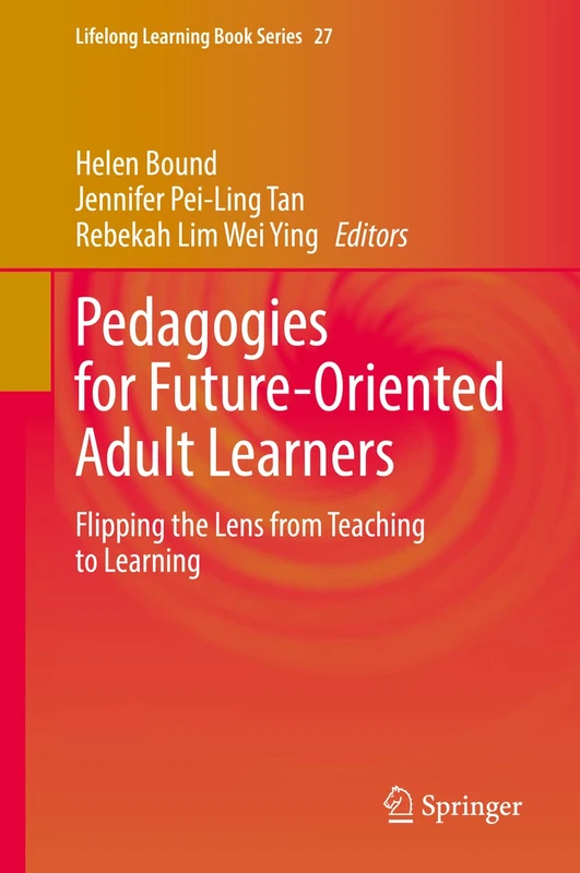 Pedagogies for Future-Oriented Adult Learners: Flipping the Lens from Teaching to Learning: 27 (Lifelong Learning Book Series, 27)