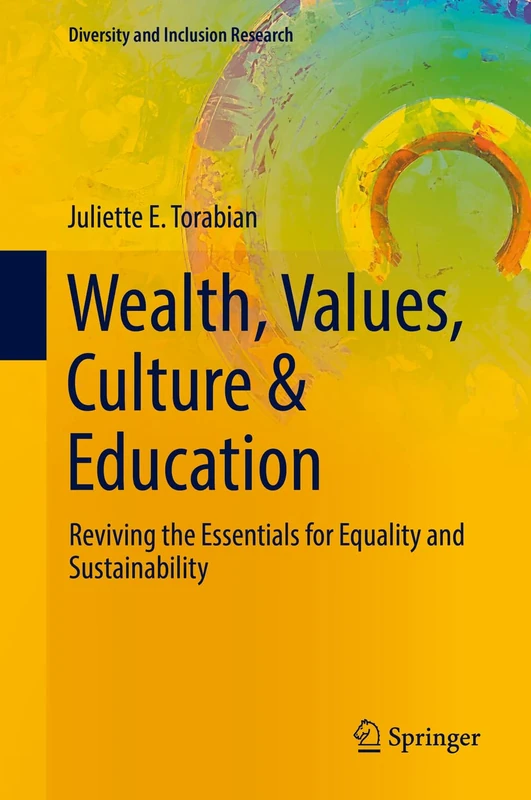 Wealth, Values, Culture & Education: Reviving the essentials for equality & sustainability (Diversity and Inclusion Research)