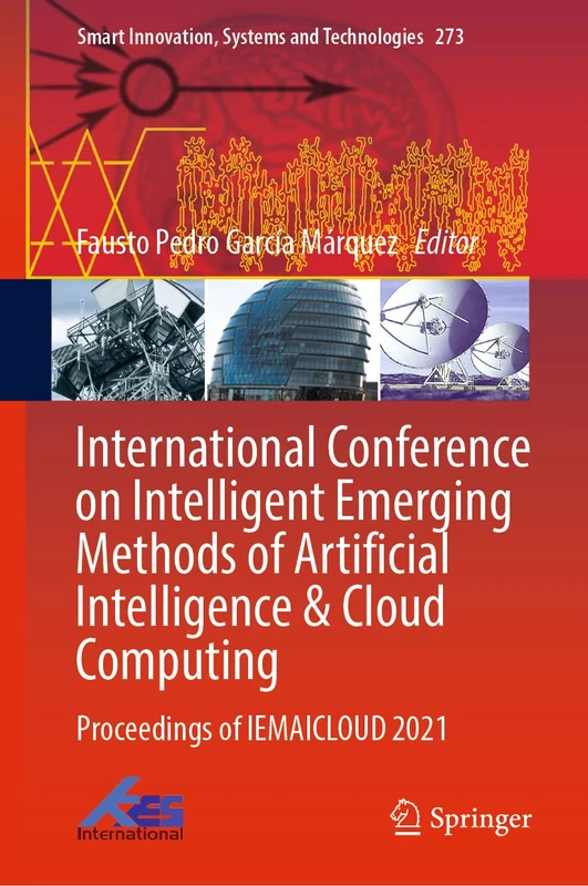 International Conference on Intelligent Emerging Methods of Artificial Intelligence & Cloud Computing: Proceedings of IEMAICLOUD 2021: 273 (Smart Innovation, Systems and Technologies, 273)