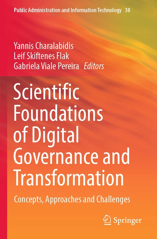 Scientific Foundations of Digital Governance and Transformation: Concepts, Approaches and Challenges: 38 (Public Administration and Information Technology, 38)