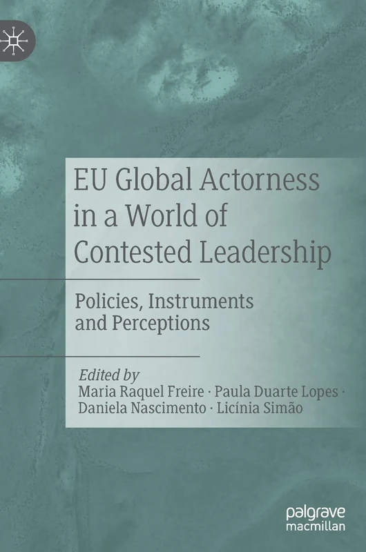 EU Global Actorness in a World of Contested Leadership: Policies, Instruments and Perceptions