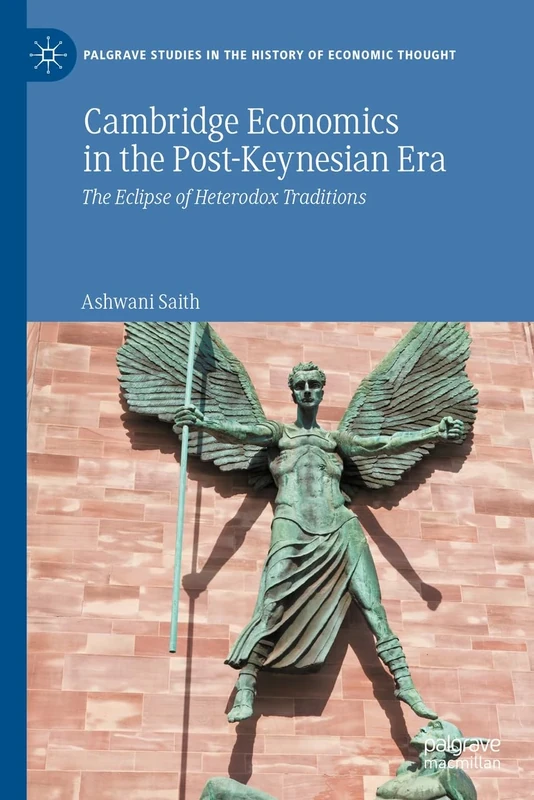 Cambridge Economics in the Post-Keynesian Era: The Eclipse of Heterodox Traditions: 1-2 (Palgrave Studies in the History of Economic Thought)