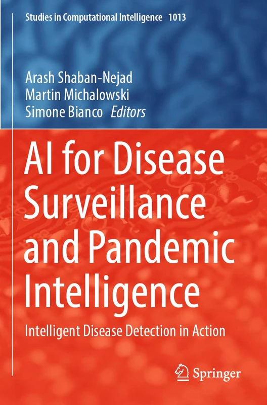 AI for Disease Surveillance and Pandemic Intelligence: Intelligent Disease Detection in Action: 1013 (Studies in Computational Intelligence, 1013)