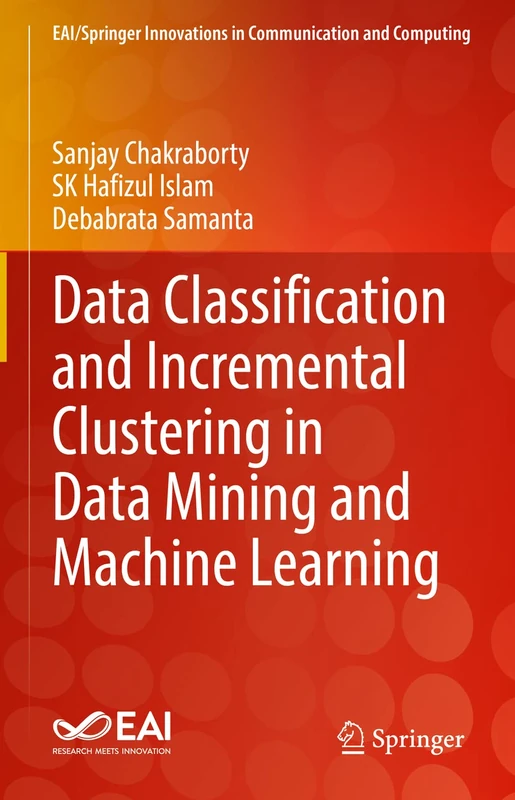 Data Classification and Incremental Clustering in Data Mining and Machine Learning (EAI/Springer Innovations in Communication and Computing)