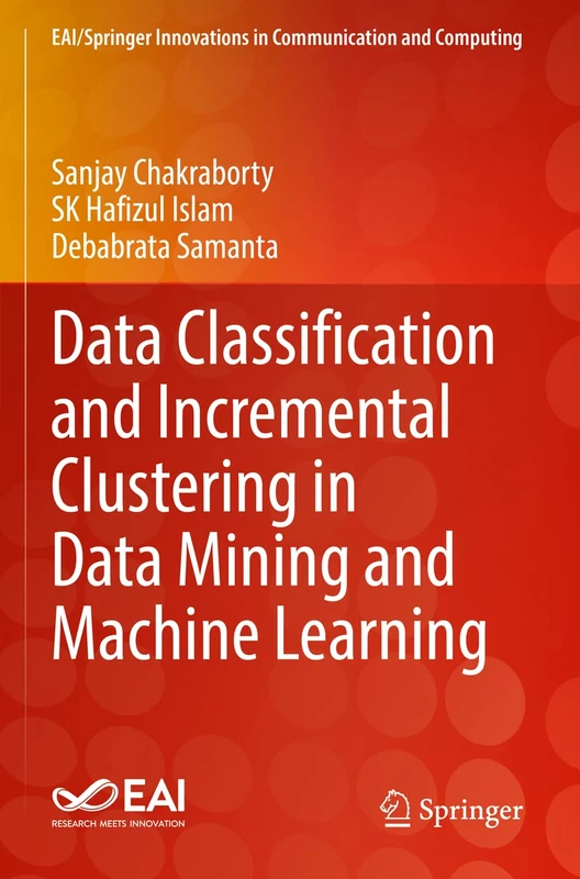 Data Classification and Incremental Clustering in Data Mining and Machine Learning (EAI/Springer Innovations in Communication and Computing)