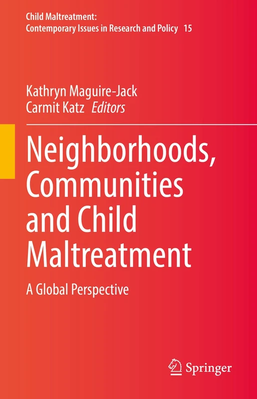 Neighborhoods, Communities and Child Maltreatment: A Global Perspective: 15