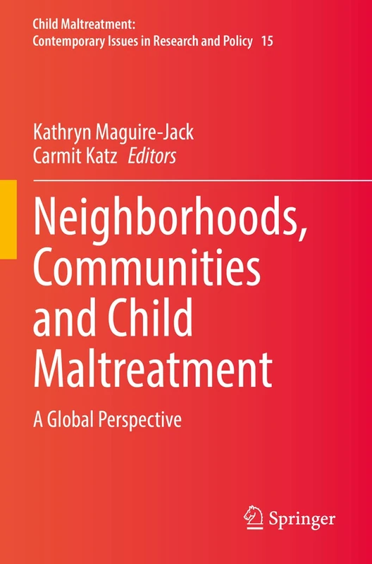 Neighborhoods, Communities and Child Maltreatment: A Global Perspective: 15