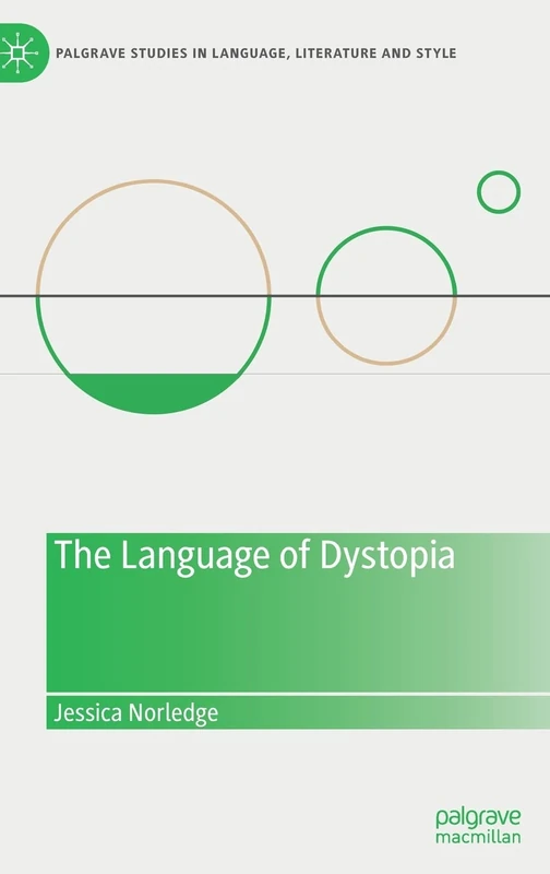 The Language of Dystopia (Palgrave Studies in Language, Literature and Style)