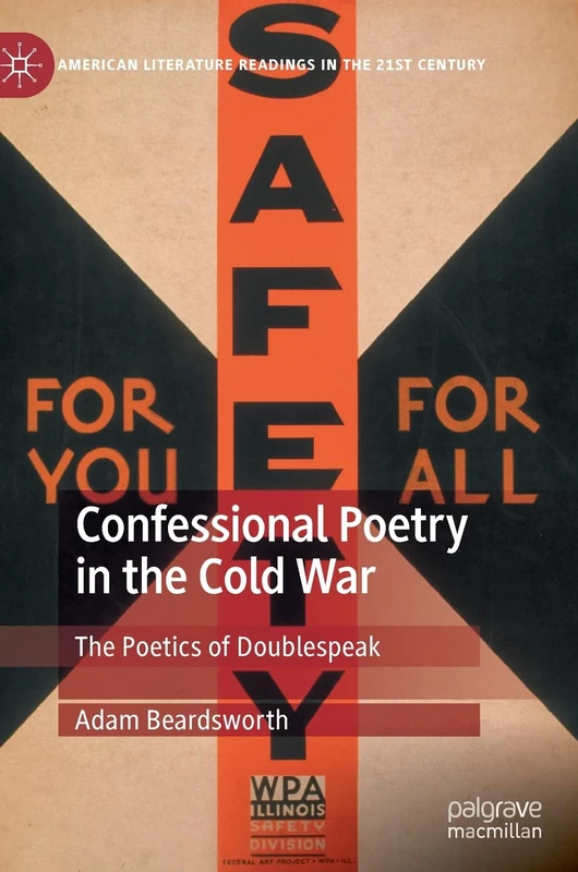 Confessional Poetry in the Cold War: The Poetics of Doublespeak (American Literature Readings in the 21st Century)