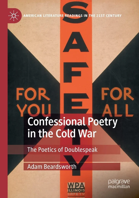 Confessional Poetry in the Cold War: The Poetics of Doublespeak (American Literature Readings in the 21st Century)