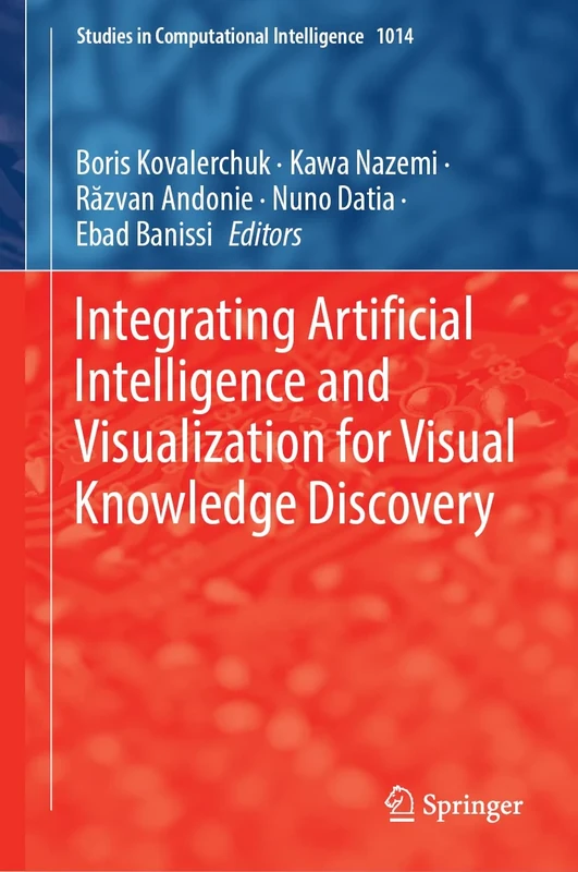 Integrating Artificial Intelligence and Visualization for Visual Knowledge Discovery: 1014 (Studies in Computational Intelligence, 1014)