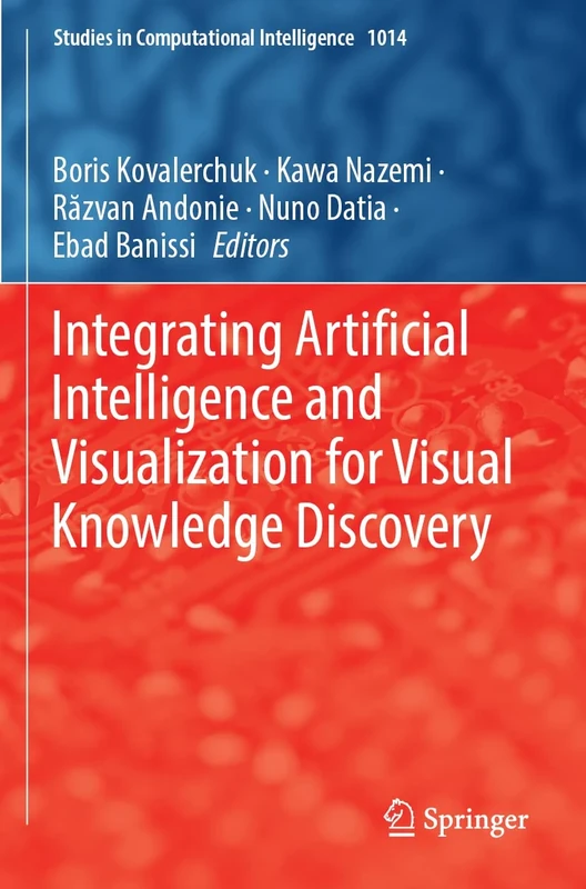 Integrating Artificial Intelligence and Visualization for Visual Knowledge Discovery: 1014 (Studies in Computational Intelligence, 1014)