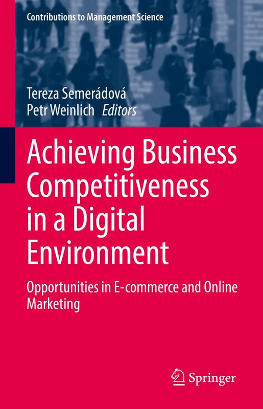Achieving Business Competitiveness in a Digital Environment: Opportunities in E-commerce and Online Marketing (Contributions to Management Science)