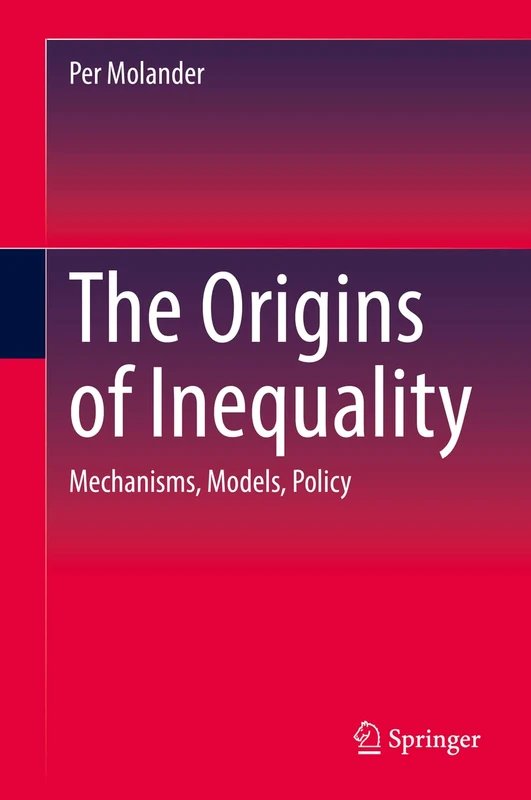 The Origins of Inequality: Mechanisms, Models, Policy