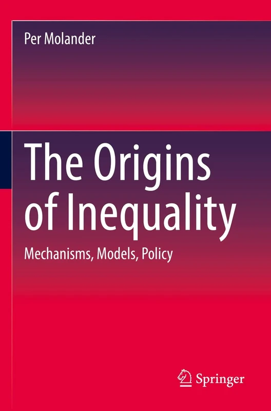 The Origins of Inequality: Mechanisms, Models, Policy