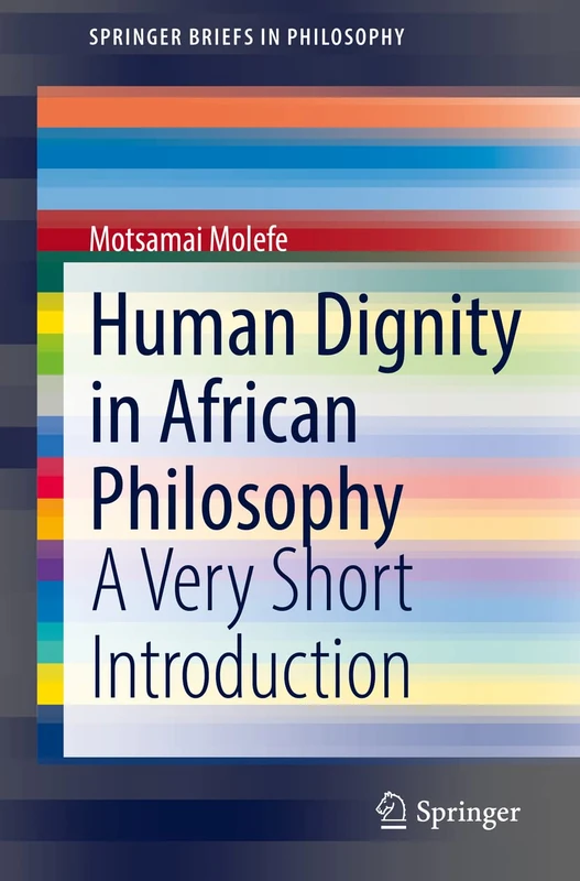 Human Dignity in African Philosophy: A Very Short Introduction (SpringerBriefs in Philosophy)