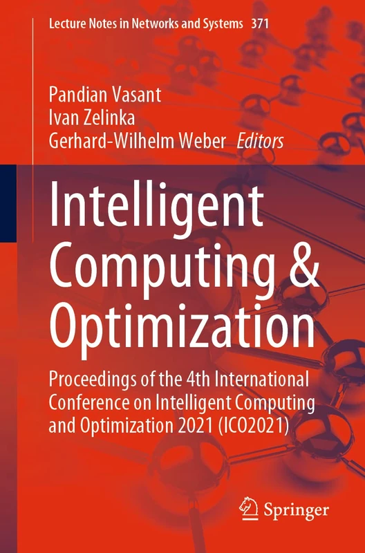 Intelligent Computing & Optimization: Proceedings of the 4th International Conference on Intelligent Computing and Optimization 2021 (ICO2021): 371 (Lecture Notes in Networks and Systems, 371)