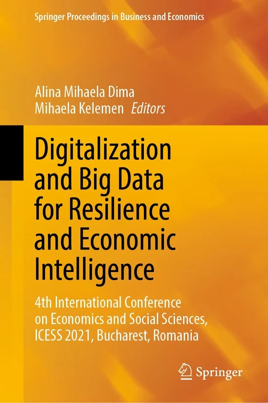 Digitalization and Big Data for Resilience and Economic Intelligence: 4th International Conference on Economics and Social Sciences, ICESS 2021, ... Proceedings in Business and Economics)