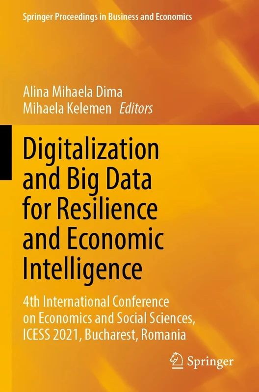 Digitalization and Big Data for Resilience and Economic Intelligence: 4th International Conference on Economics and Social Sciences, ICESS 2021, ... Proceedings in Business and Economics)