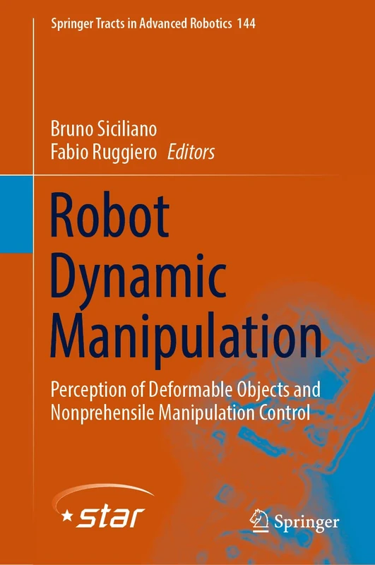 Robot Dynamic Manipulation: Perception of Deformable Objects and Nonprehensile Manipulation Control: 144 (Springer Tracts in Advanced Robotics, 144)
