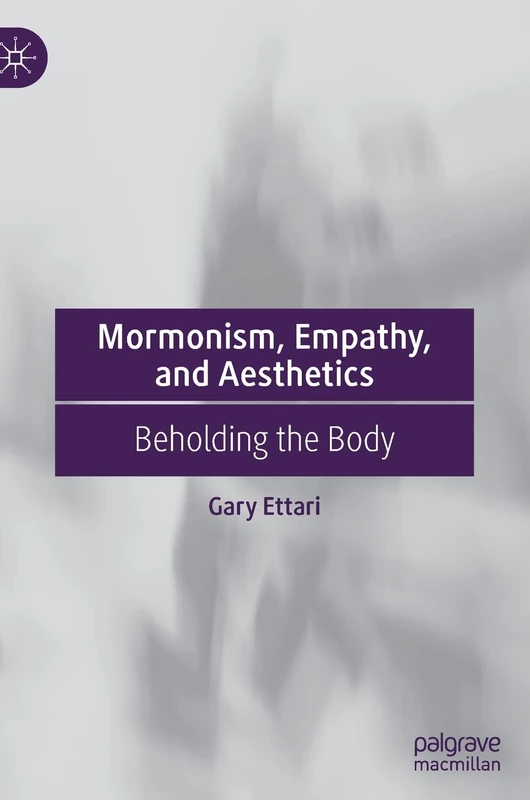Mormonism, Empathy, and Aesthetics: Beholding the Body
