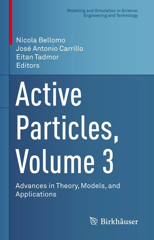 Active Particles, Volume 3: Advances in Theory, Models, and Applications (Modeling and Simulation in Science, Engineering and Technology)