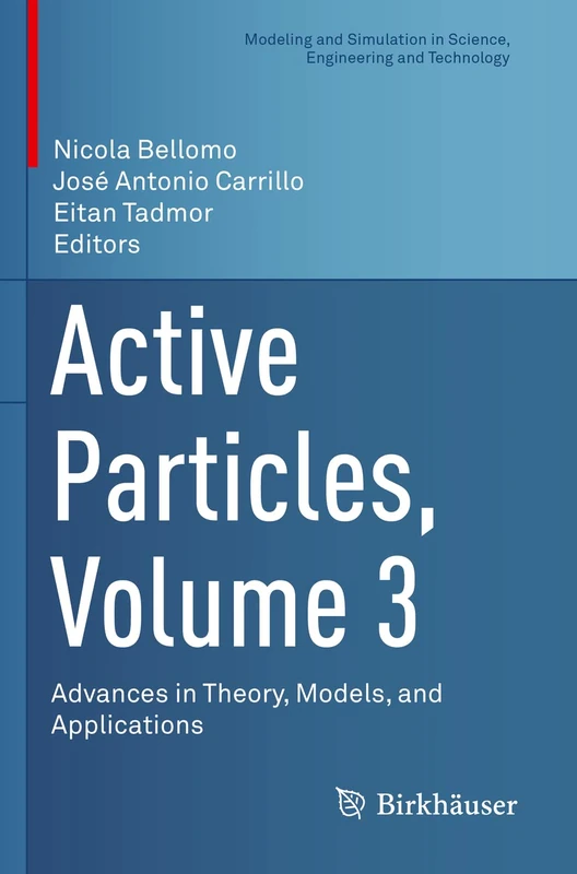 Active Particles, Volume 3: Advances in Theory, Models, and Applications (Modeling and Simulation in Science, Engineering and Technology)