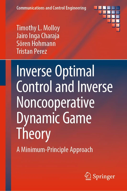 Inverse Optimal Control and Inverse Noncooperative Dynamic Game Theory: A Minimum-Principle Approach (Communications and Control Engineering)