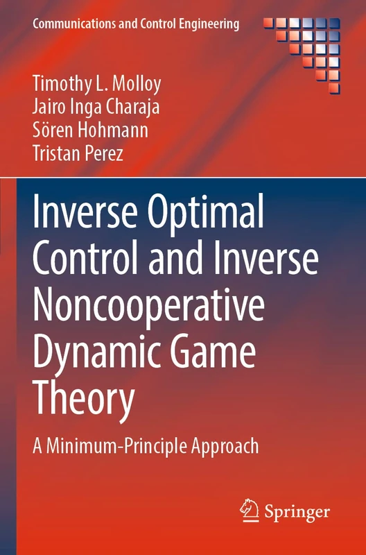 Inverse Optimal Control and Inverse Noncooperative Dynamic Game Theory: A Minimum-Principle Approach (Communications and Control Engineering)