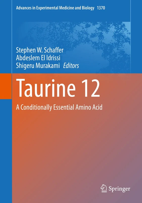 Taurine 12: A Conditionally Essential Amino Acid: 1370 (Advances in Experimental Medicine and Biology, 1370) - Image 1