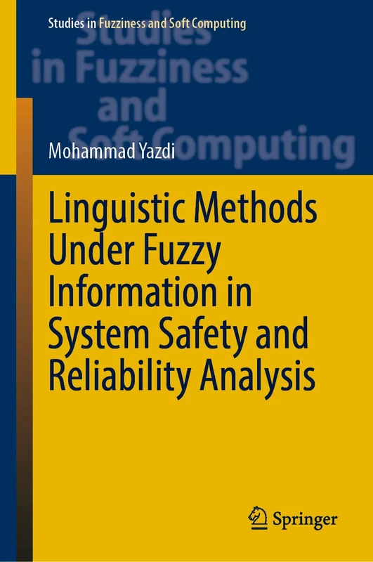 Linguistic Methods Under Fuzzy Information in System Safety and Reliability Analysis: 414 (Studies in Fuzziness and Soft Computing, 414)