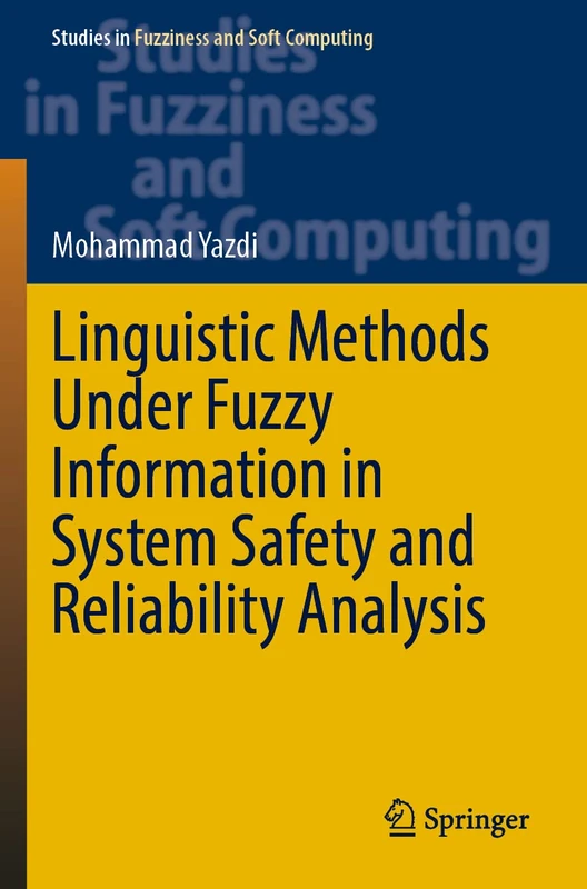 Linguistic Methods Under Fuzzy Information in System Safety and Reliability Analysis: 414 (Studies in Fuzziness and Soft Computing, 414)