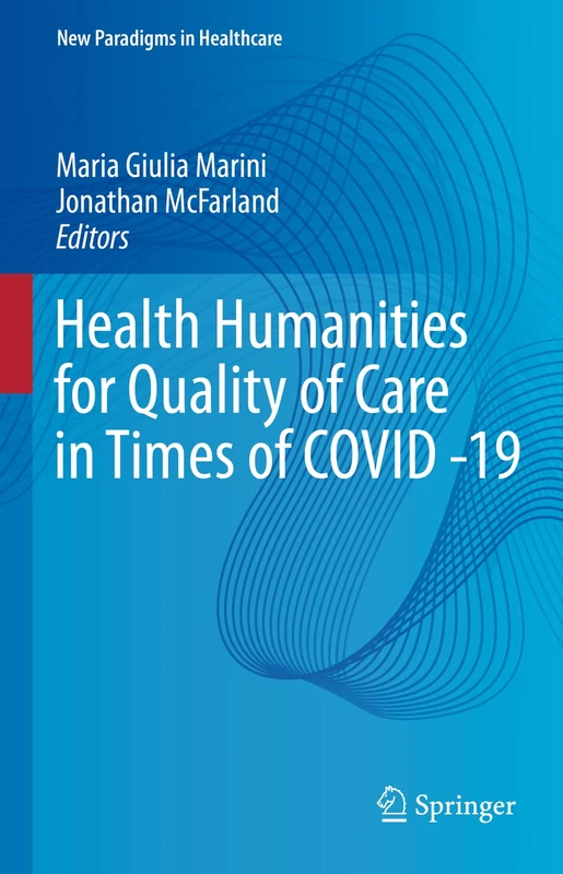 Health Humanities for Quality of Care in Times of COVID -19 (New Paradigms in Healthcare)