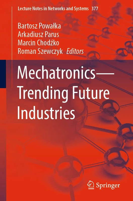 Mechatronics―Trending Future Industries: 377 (Lecture Notes in Networks and Systems, 377)