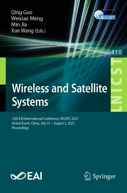 Wireless and Satellite Systems: 12th EAI International Conference, WiSATS 2021, Virtual Event, China, July 31 – August 2, 2021, Proceedings: 410 ... and Telecommunications Engineering, 410)