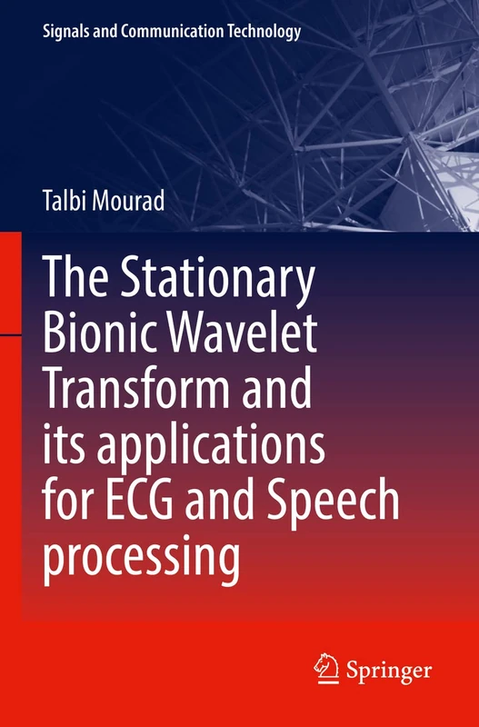 The Stationary Bionic Wavelet Transform and its Applications for ECG and Speech Processing (Signals and Communication Technology)