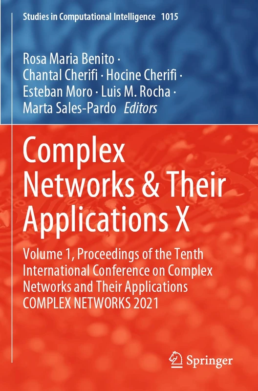 Complex Networks & Their Applications X: Volume 1, Proceedings of the Tenth International Conference on Complex Networks and Their Applications ... (Studies in Computational Intelligence, 1072)