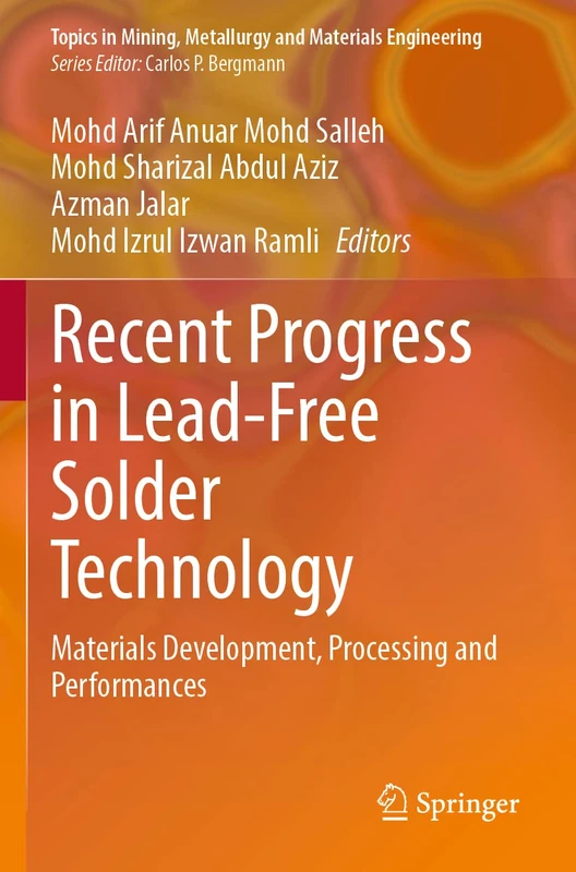 Recent Progress in Lead-Free Solder Technology: Materials Development, Processing and Performances (Topics in Mining, Metallurgy and Materials Engineering)
