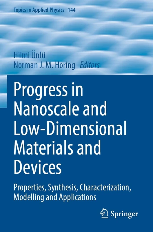 Progress in Nanoscale and Low-Dimensional Materials and Devices: Properties, Synthesis, Characterization, Modelling and Applications: 144 (Topics in Applied Physics, 144)