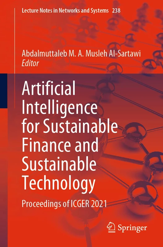 Artificial Intelligence for Sustainable Finance and Sustainable Technology: Proceedings of ICGER 2021: 423 (Lecture Notes in Networks and Systems, 423)