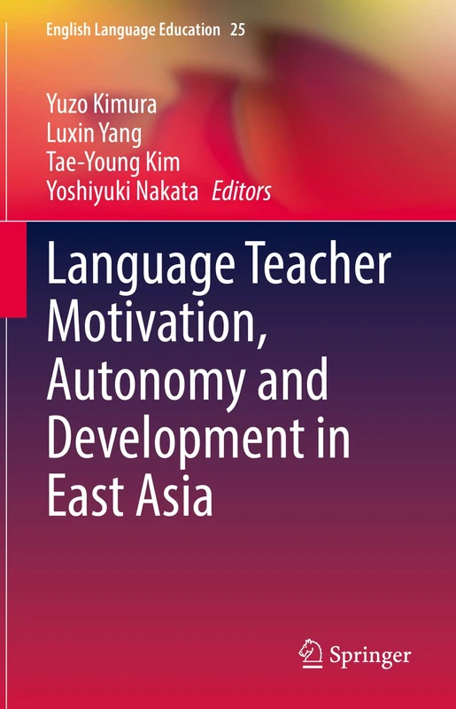 Language Teacher Motivation, Autonomy and Development in East Asia: 25 (English Language Education, 25)