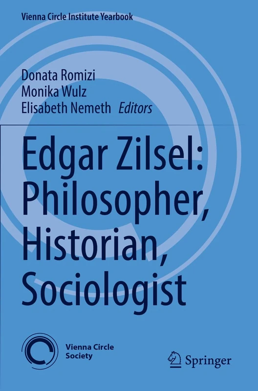 Edgar Zilsel: Philosopher, Historian, Sociologist: 27 (Vienna Circle Institute Yearbook, 27)