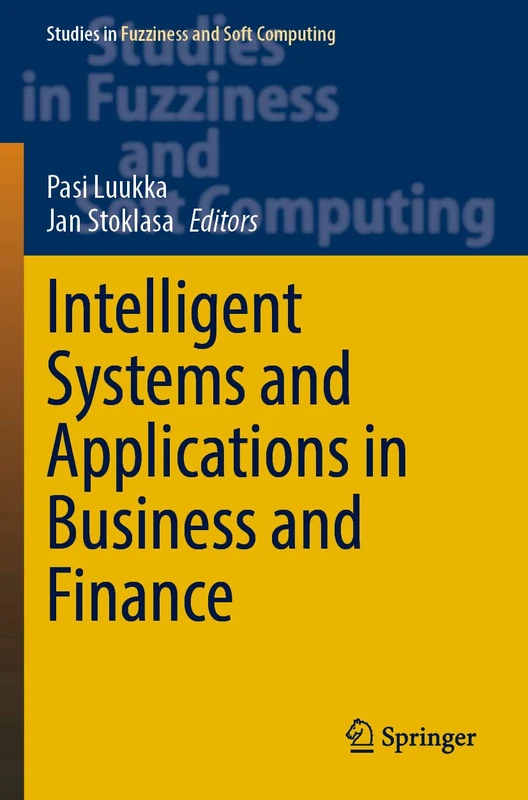 Intelligent Systems and Applications in Business and Finance: 415 (Studies in Fuzziness and Soft Computing, 415)