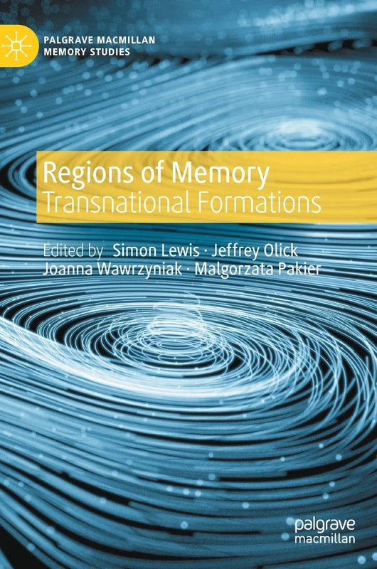 Regions of Memory: Transnational Formations (Palgrave Macmillan Memory Studies)