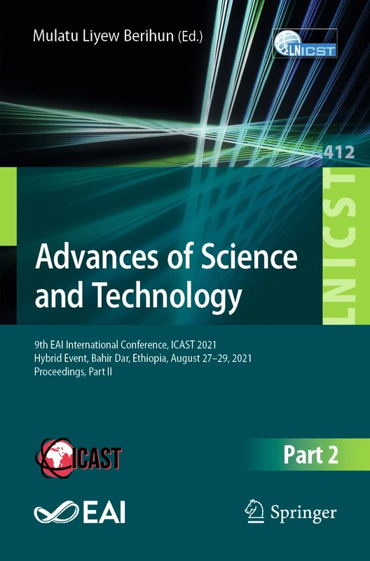 Advances of Science and Technology: 9th EAI International Conference, ICAST 2021, Hybrid Event, Bahir Dar, Ethiopia, August 27–29, 2021, Proceedings, ... and Telecommunications Engineering, 412)