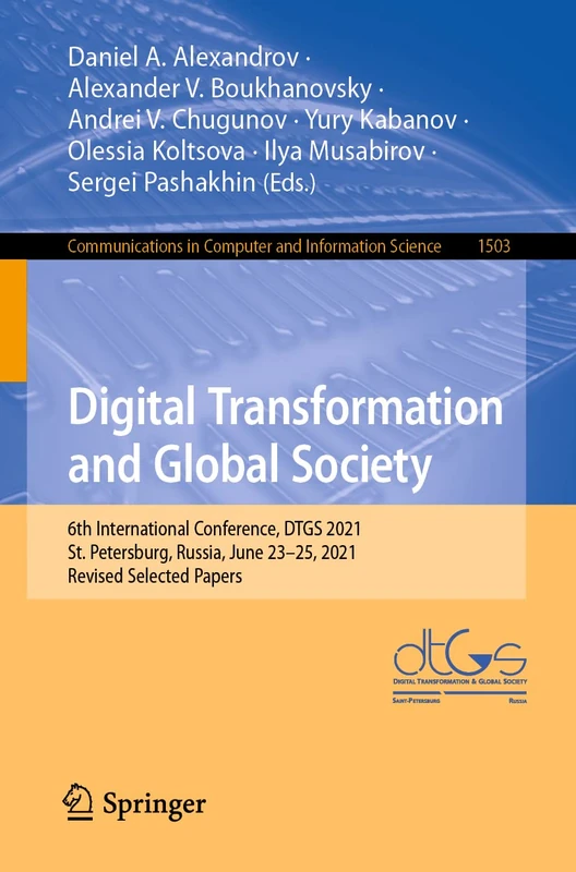 Digital Transformation and Global Society: 6th International Conference, DTGS 2021, St. Petersburg, Russia, June 23–25, 2021, Revised Selected Papers: ... in Computer and Information Science, 1503)