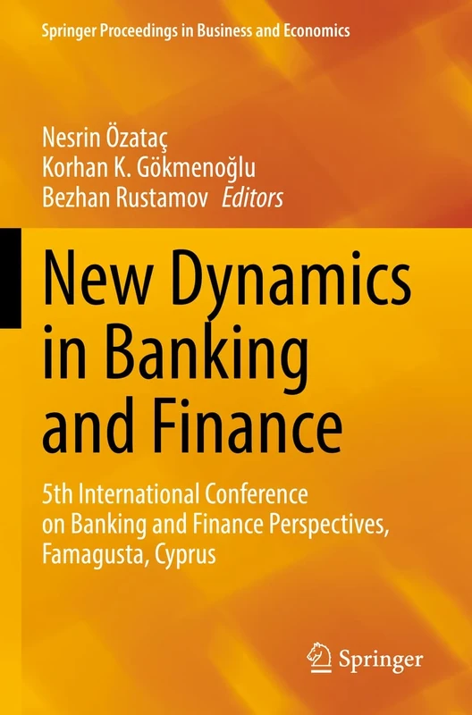 New Dynamics in Banking and Finance: 5th International Conference on Banking and Finance Perspectives, Famagusta, Cyprus (Springer Proceedings in Business and Economics)